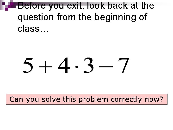 Before you exit, look back at the question from the beginning of class… Can