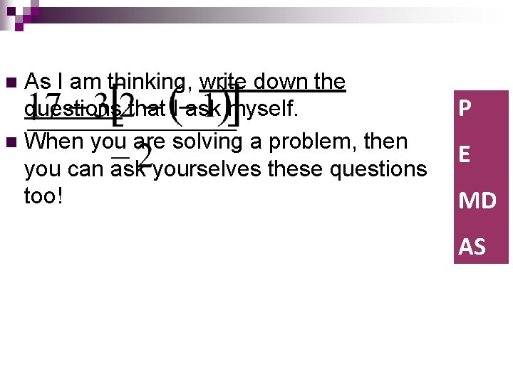 As I am thinking, write down the questions that I ask myself. n When