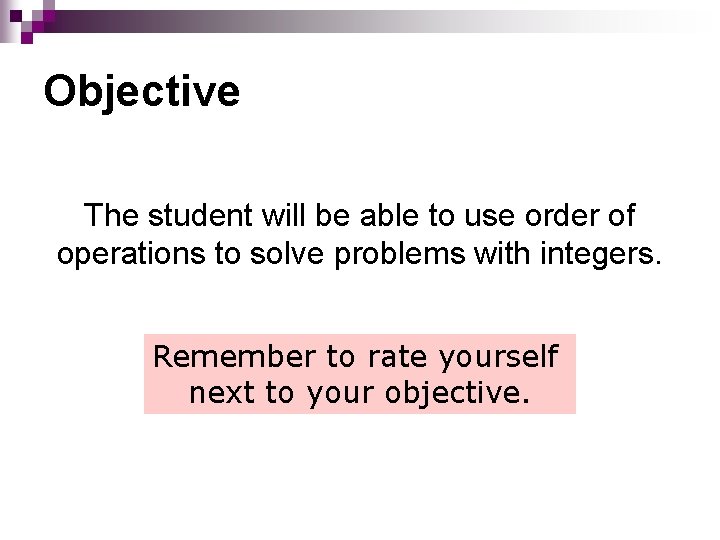 Objective The student will be able to use order of operations to solve problems