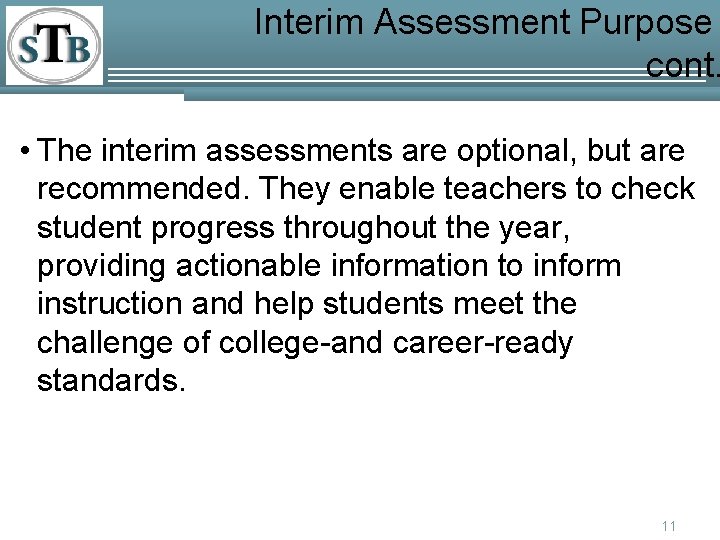Interim Assessment Purpose cont. • The interim assessments are optional, but are recommended. They