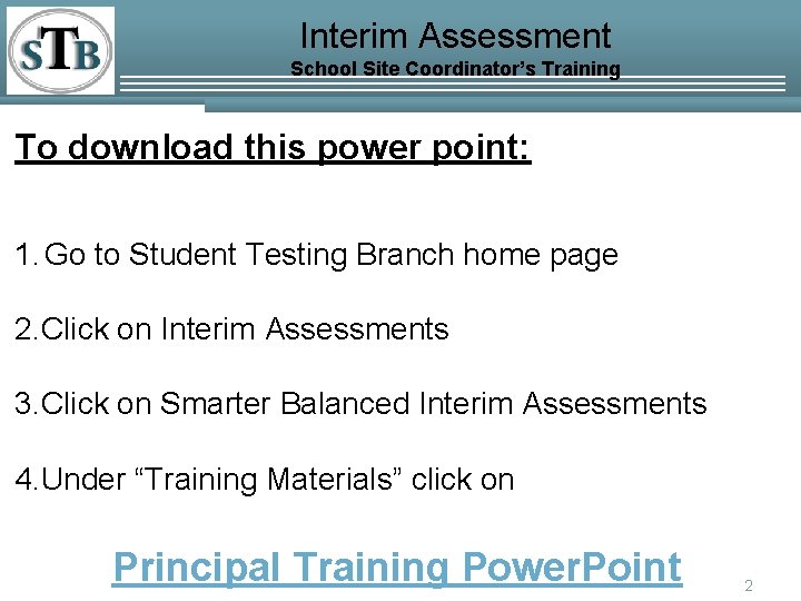 Interim Assessment School Site Coordinator’s Training To download this power point: 1. Go to