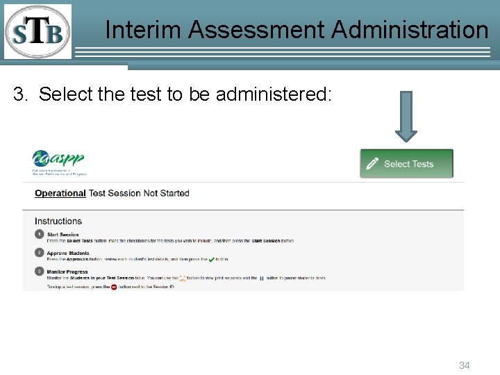 Interim Assessment Administration 3. Select the test to be administered: 34 