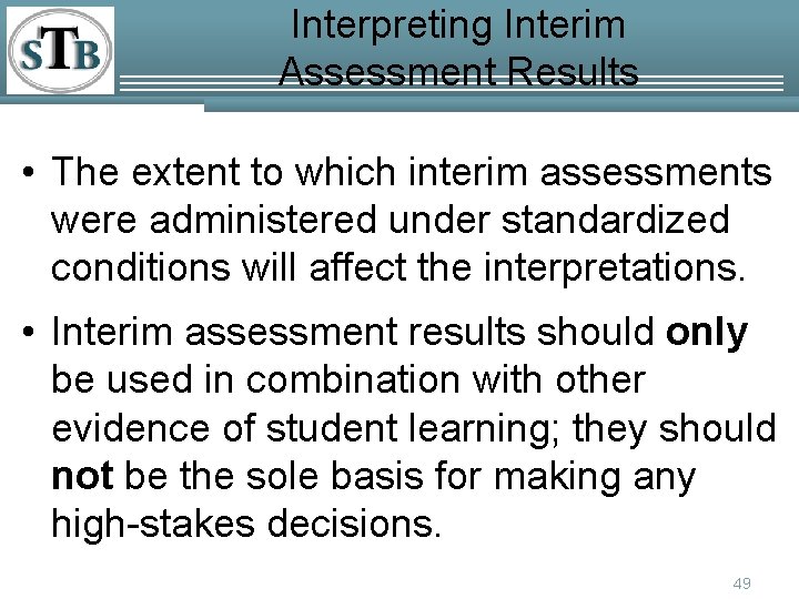 Interpreting Interim Assessment Results • The extent to which interim assessments were administered under