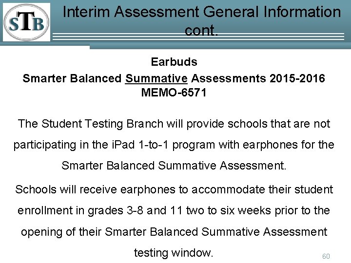 Interim Assessment General Information cont. Earbuds Smarter Balanced Summative Assessments 2015 -2016 MEMO-6571 The