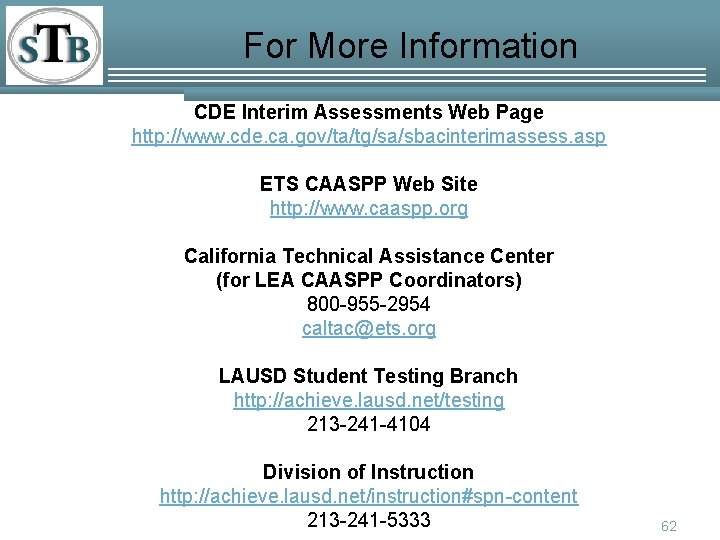 For More Information CDE Interim Assessments Web Page http: //www. cde. ca. gov/ta/tg/sa/sbacinterimassess. asp