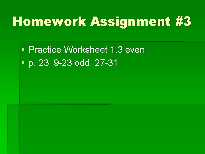 Homework Assignment #3 § Practice Worksheet 1. 3 even § p. 23 9 -23