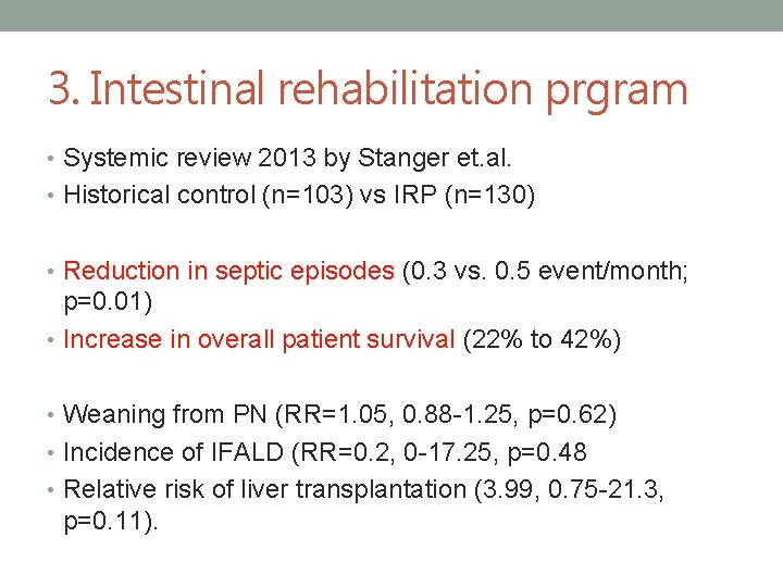 3. Intestinal rehabilitation prgram • Systemic review 2013 by Stanger et. al. • Historical