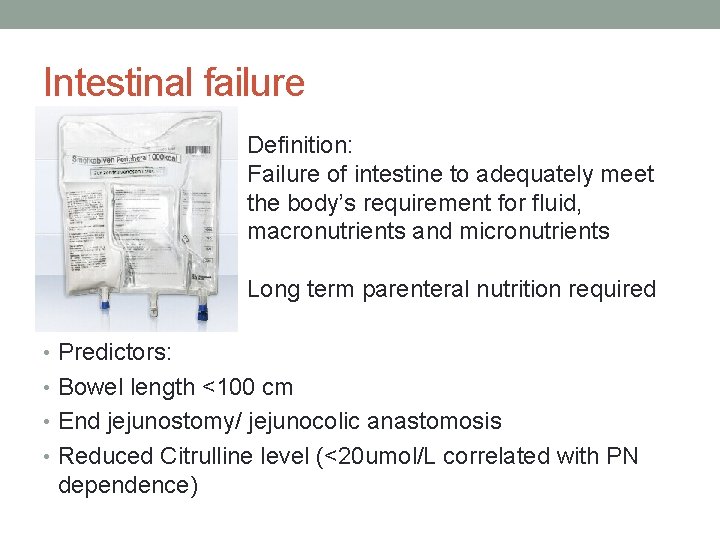 Intestinal failure Definition: Failure of intestine to adequately meet the body’s requirement for fluid,