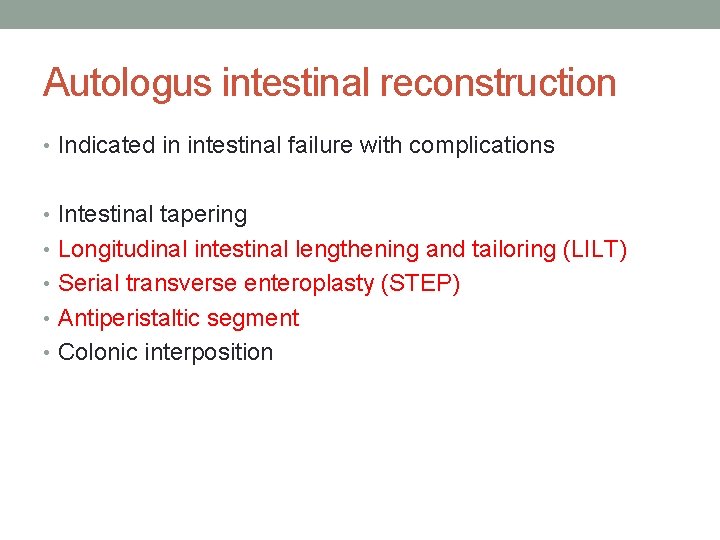 Autologus intestinal reconstruction • Indicated in intestinal failure with complications • Intestinal tapering •