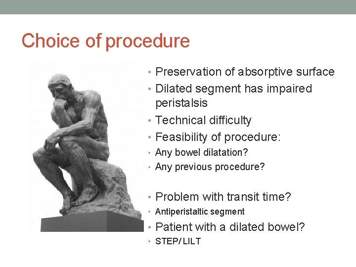 Choice of procedure • Preservation of absorptive surface • Dilated segment has impaired peristalsis