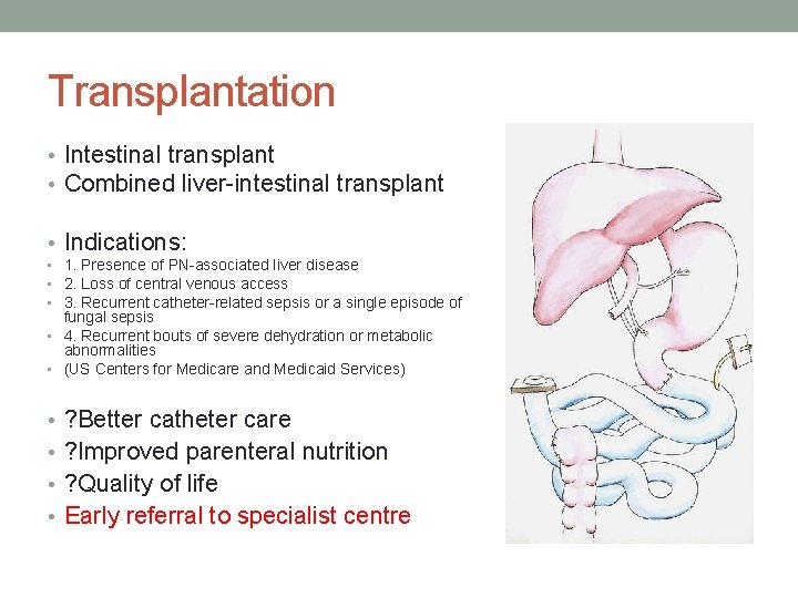 Transplantation • Intestinal transplant • Combined liver-intestinal transplant • Indications: • 1. Presence of