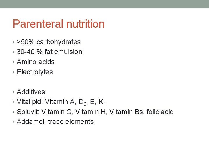 Parenteral nutrition • >50% carbohydrates • 30 -40 % fat emulsion • Amino acids