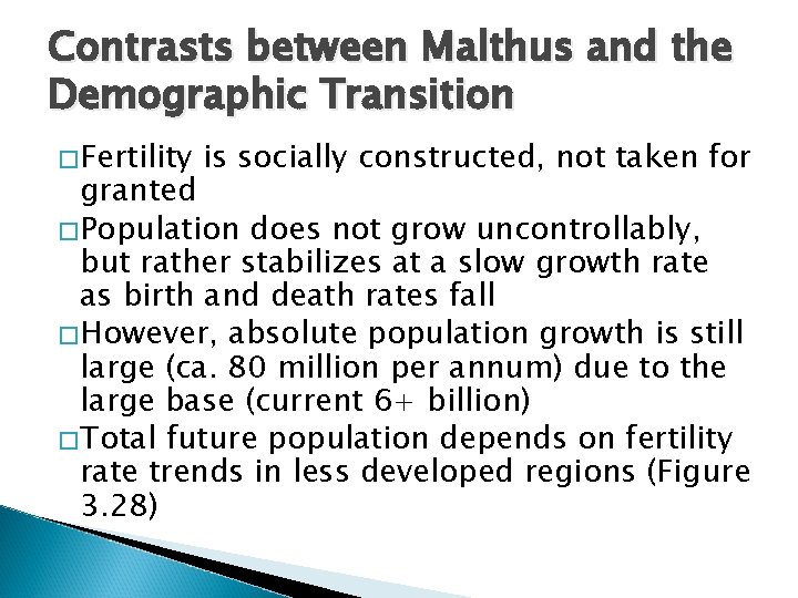 Contrasts between Malthus and the Demographic Transition � Fertility is socially constructed, not taken