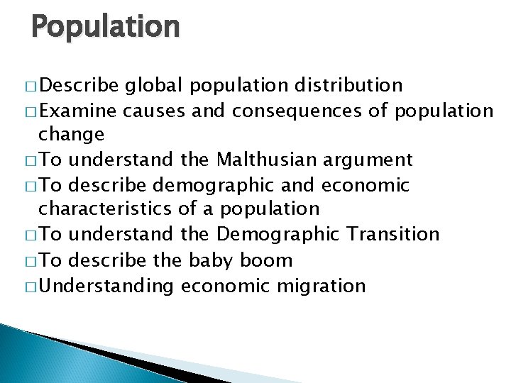 Population � Describe global population distribution � Examine causes and consequences of population change