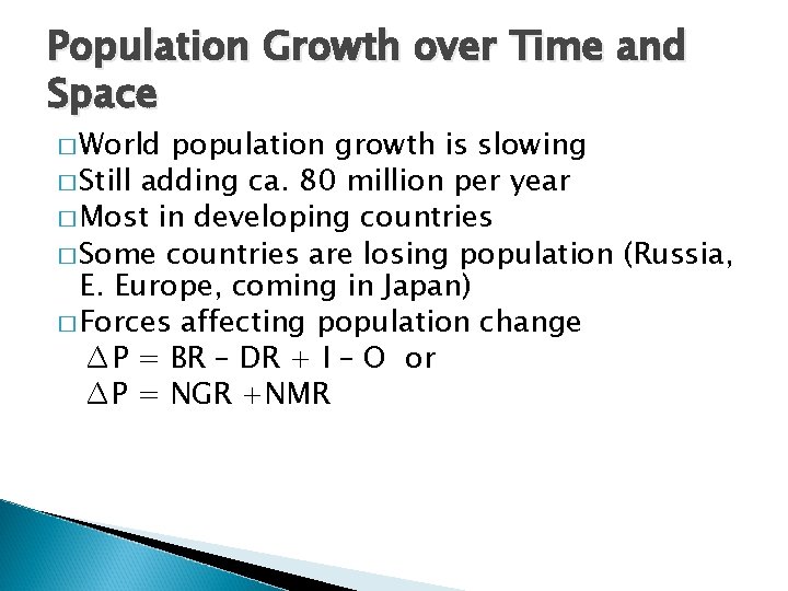Population Growth over Time and Space � World population growth is slowing � Still