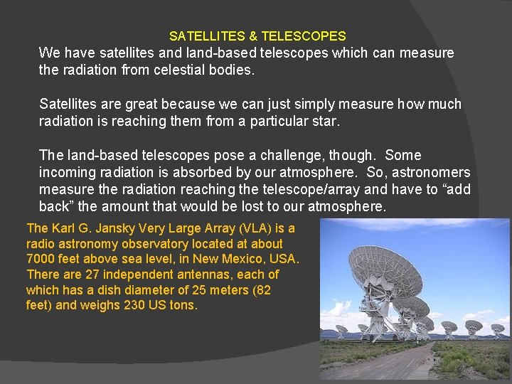 SATELLITES & TELESCOPES We have satellites and land-based telescopes which can measure the radiation