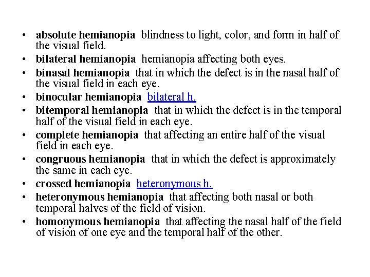  • absolute hemianopia blindness to light, color, and form in half of the