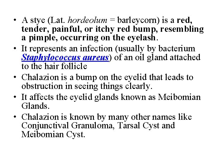  • A stye (Lat. hordeolum = barleycorn) is a red, tender, painful, or