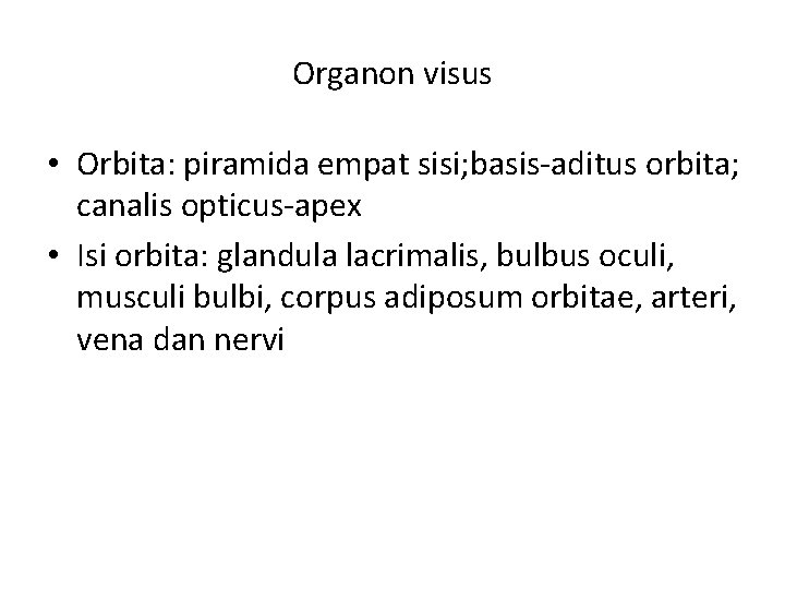 Organon visus • Orbita: piramida empat sisi; basis-aditus orbita; canalis opticus-apex • Isi orbita: