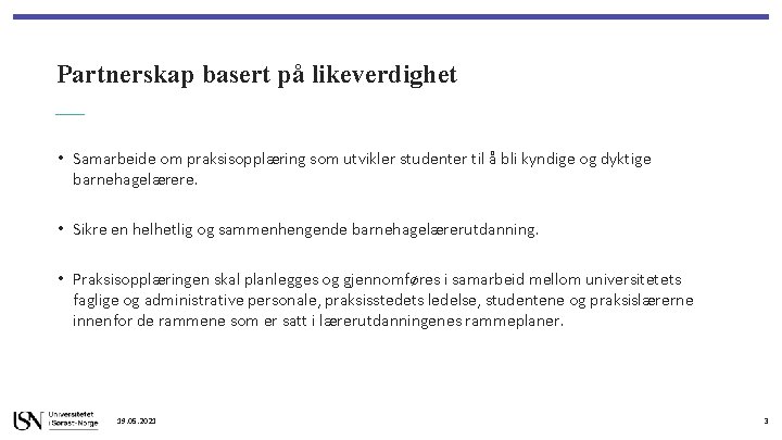 Partnerskap basert på likeverdighet • Samarbeide om praksisopplæring som utvikler studenter til å bli