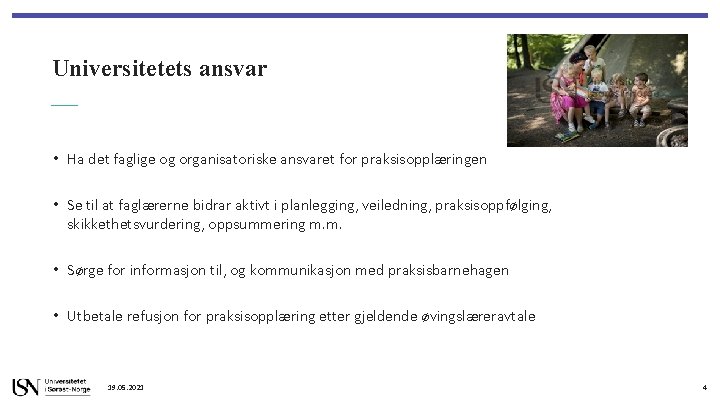 Universitetets ansvar • Ha det faglige og organisatoriske ansvaret for praksisopplæringen • Se til