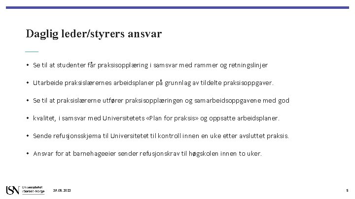 Daglig leder/styrers ansvar • Se til at studenter får praksisopplæring i samsvar med rammer