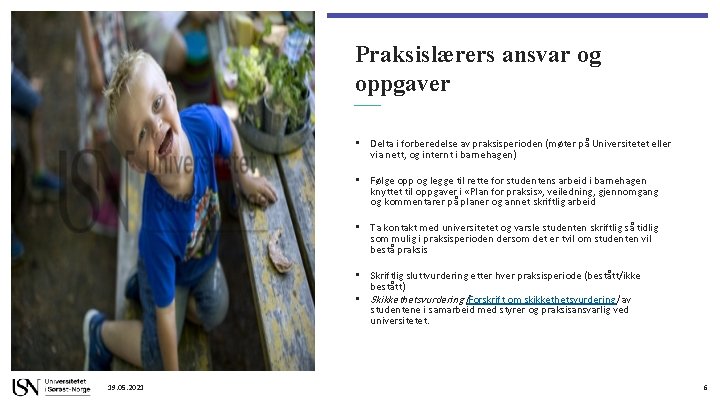 Praksislærers ansvar og oppgaver • Delta i forberedelse av praksisperioden (møter på Universitetet eller