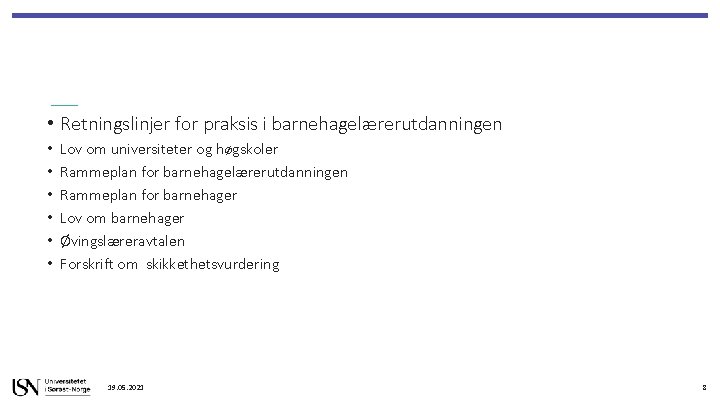  • Retningslinjer for praksis i barnehagelærerutdanningen • • • Lov om universiteter og