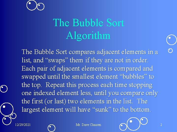 The Bubble Sort Algorithm The Bubble Sort compares adjacent elements in a list, and The Bubble Sort Algorithm The Bubble Sort compares adjacent elements in a list, and