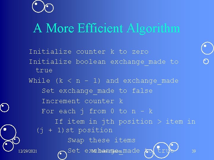 A More Efficient Algorithm Initialize counter k to zero Initialize boolean exchange_made to true A More Efficient Algorithm Initialize counter k to zero Initialize boolean exchange_made to true