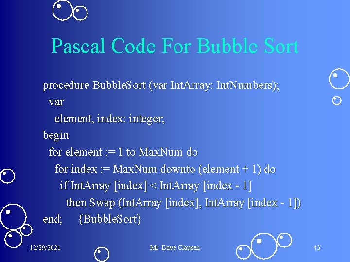 Pascal Code For Bubble Sort procedure Bubble. Sort (var Int. Array: Int. Numbers); var Pascal Code For Bubble Sort procedure Bubble. Sort (var Int. Array: Int. Numbers); var