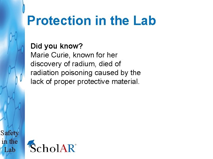 Protection in the Lab Did you know? Marie Curie, known for her discovery of