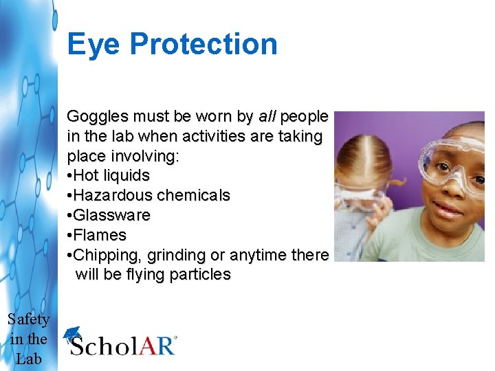 Eye Protection Goggles must be worn by all people in the lab when activities