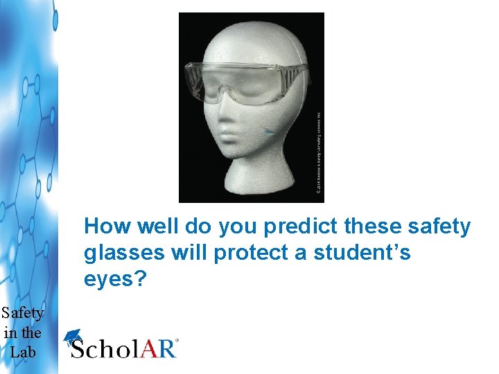 How well do you predict these safety glasses will protect a student’s eyes? Safety