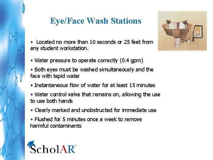 Eye/Face Wash Stations • Located no more than 10 seconds or 25 feet from
