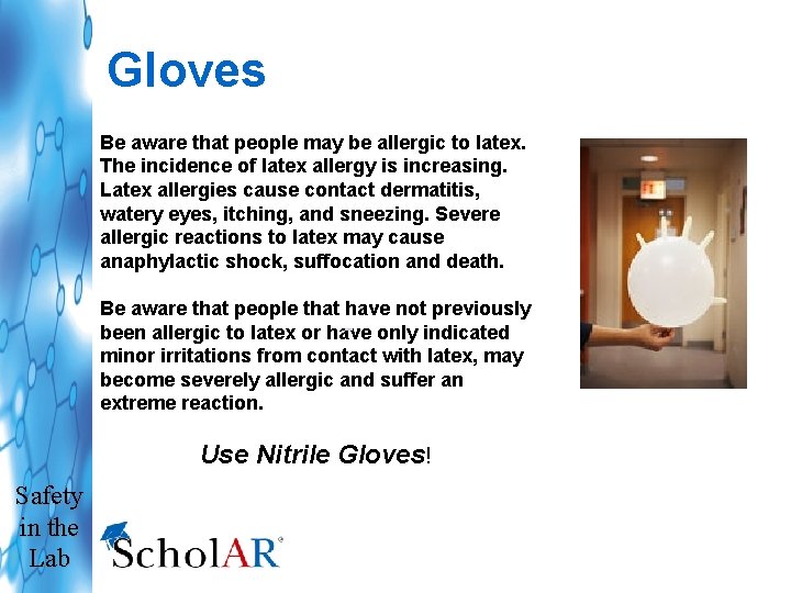 Gloves Be aware that people may be allergic to latex. The incidence of latex