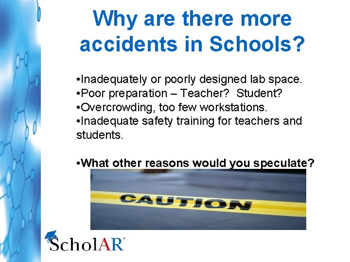 Why are there more accidents in Schools? • Inadequately or poorly designed lab space.