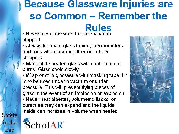 Because Glassware Injuries are so Common – Remember the Rules • Never use glassware