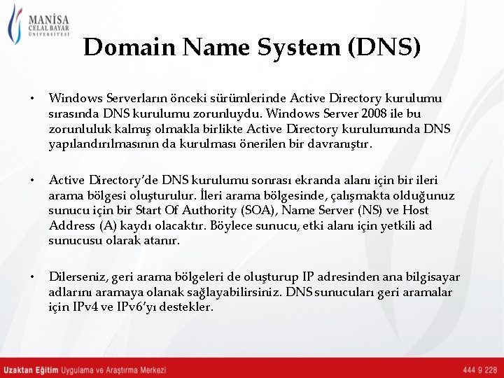 Domain Name System (DNS) • Windows Serverların önceki sürümlerinde Active Directory kurulumu sırasında DNS