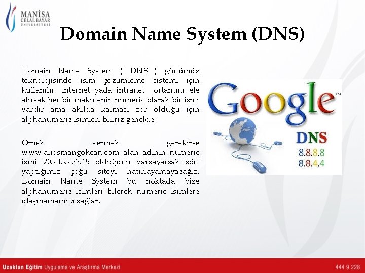 Domain Name System (DNS) Domain Name System ( DNS ) günümüz teknolojisinde isim çözümleme