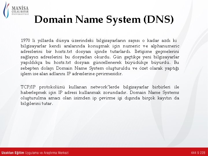 Domain Name System (DNS) 1970 li yıllarda dünya üzerindeki bilgisayarların sayısı o kadar azdı