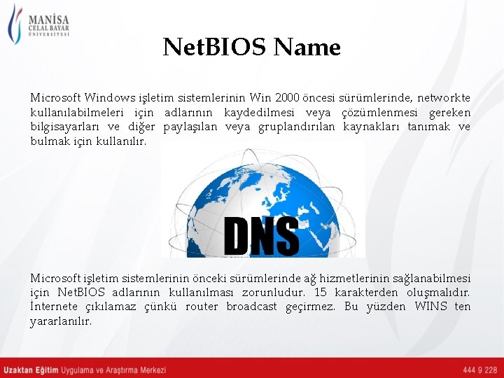 Net. BIOS Name Microsoft Windows işletim sistemlerinin Win 2000 öncesi sürümlerinde, networkte kullanılabilmeleri için