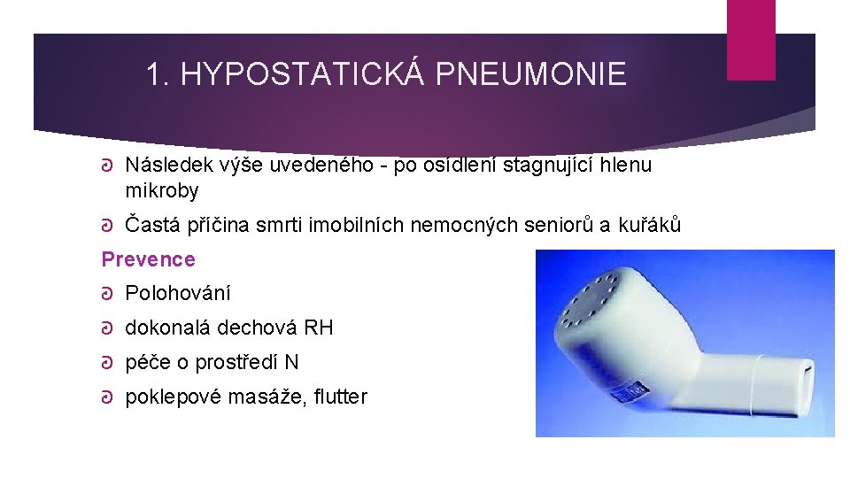 1. HYPOSTATICKÁ PNEUMONIE ᘒ Následek výše uvedeného - po osídlení stagnující hlenu mikroby ᘒ