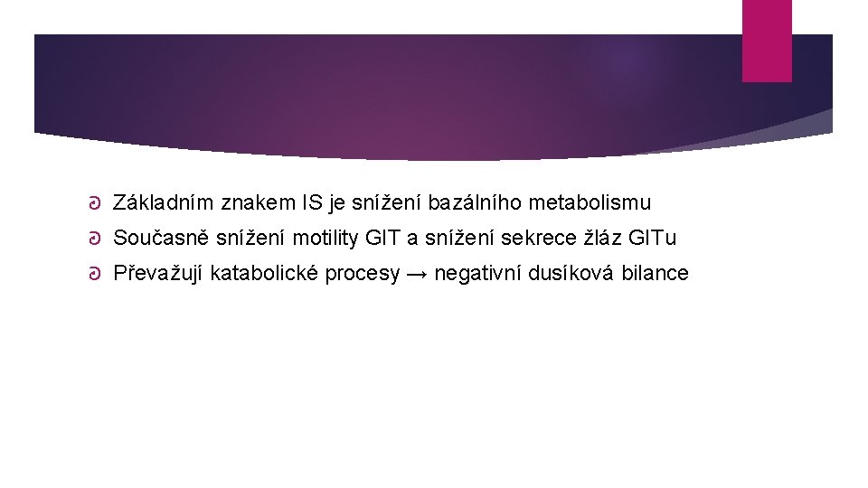 ᘒ Základním znakem IS je snížení bazálního metabolismu ᘒ Současně snížení motility GIT a