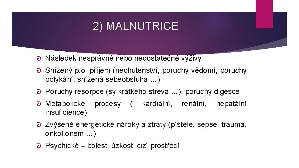 2) MALNUTRICE ᘒ Následek nesprávné nebo nedostatečné výživy ᘒ Snížený p. o. příjem (nechutenství,