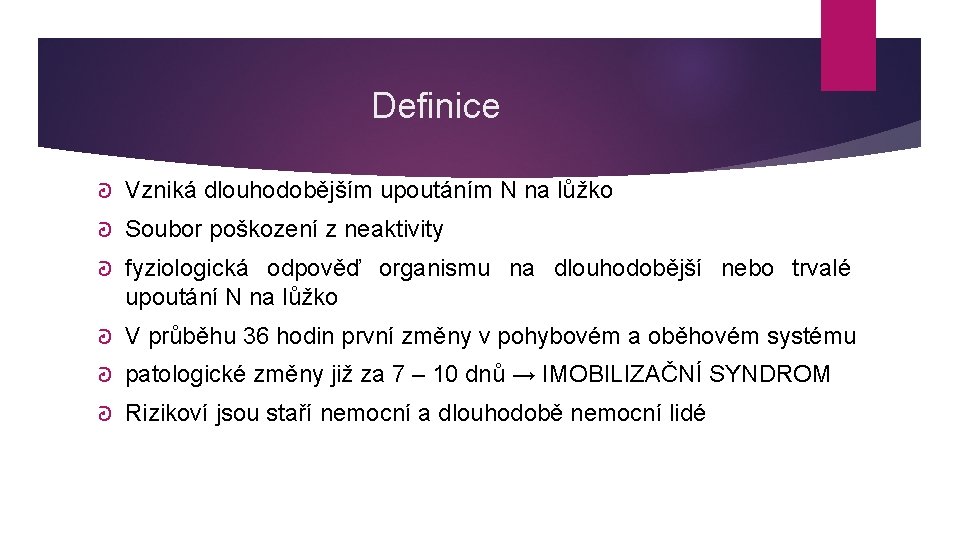 Definice ᘒ Vzniká dlouhodobějším upoutáním N na lůžko ᘒ Soubor poškození z neaktivity ᘒ