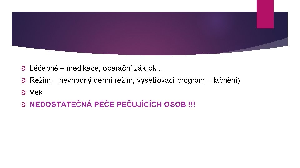 ᘒ Léčebné – medikace, operační zákrok … ᘒ Režim – nevhodný denní režim, vyšetřovací