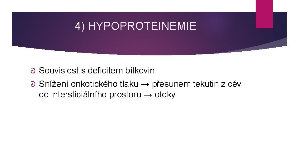 4) HYPOPROTEINEMIE ᘒ Souvislost s deficitem bílkovin ᘒ Snížení onkotického tlaku → přesunem tekutin