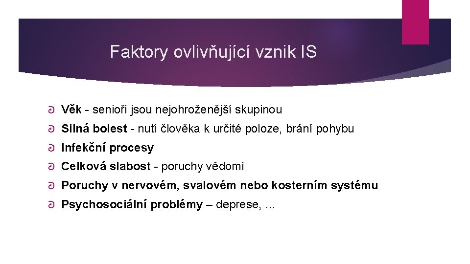 Faktory ovlivňující vznik IS ᘒ Věk - senioři jsou nejohroženější skupinou ᘒ Silná bolest