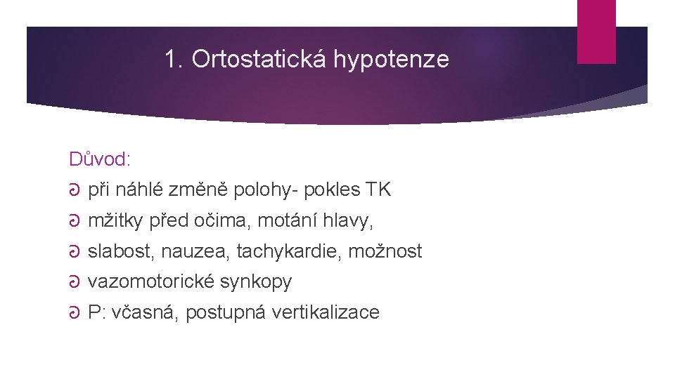 1. Ortostatická hypotenze Důvod: ᘒ při náhlé změně polohy- pokles TK ᘒ mžitky před